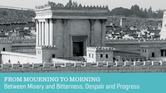 From Mourning to Morning – Tisha B’Av