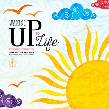 The JLI Gratitude Seminar: Waking Up To Life